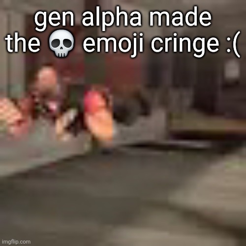 heby from tea forest two | gen alpha made the 💀 emoji cringe :( | image tagged in heby from tea forest two | made w/ Imgflip meme maker