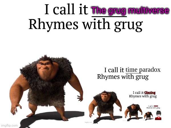 I call it _____ | The grug multiverse | image tagged in i call it _____ | made w/ Imgflip meme maker