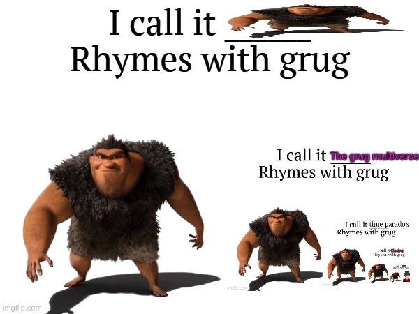 Grug to the power of 5 | image tagged in i call it _____ | made w/ Imgflip meme maker