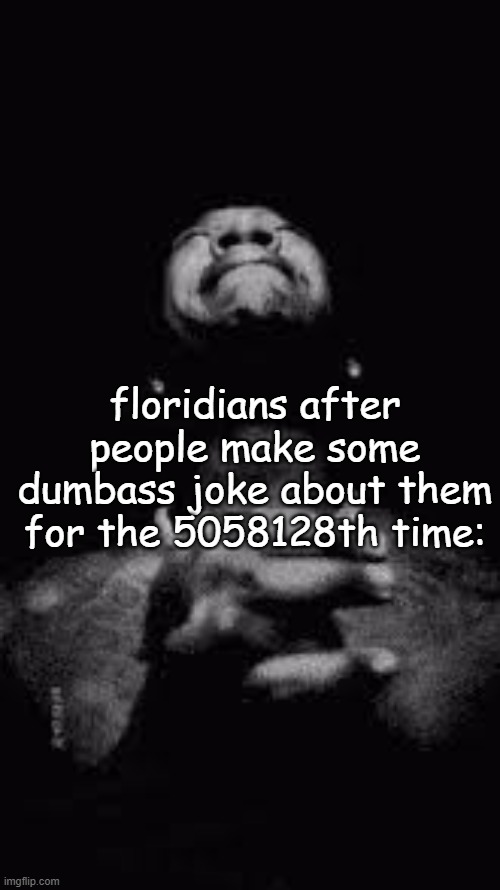 Young Joc Crying | floridians after people make some dumbass joke about them for the 5058128th time: | image tagged in young joc crying | made w/ Imgflip meme maker
