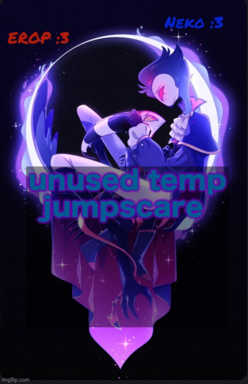 EROP and Neko gay ahh temp | unused temp jumpscare | image tagged in erop and neko gay ahh temp | made w/ Imgflip meme maker