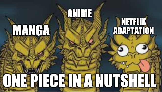 king gidorah | ANIME; NETFLIX ADAPTATION; MANGA; ONE PIECE IN A NUTSHELL | image tagged in king gidorah,one piece | made w/ Imgflip meme maker