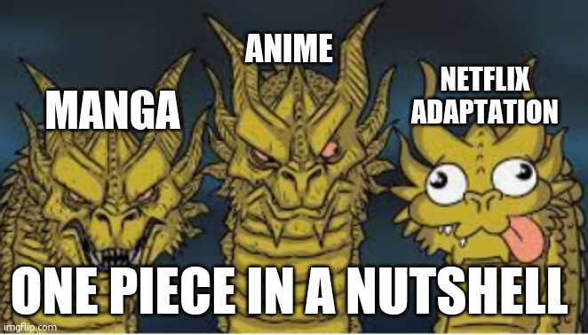king gidorah | ANIME; NETFLIX ADAPTATION; MANGA; ONE PIECE IN A NUTSHELL | image tagged in king gidorah | made w/ Imgflip meme maker