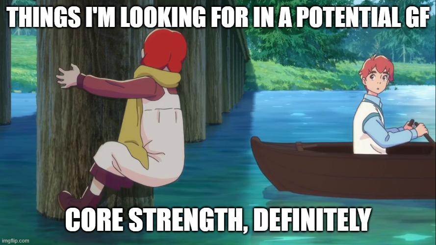 THINGS I'M LOOKING FOR IN A POTENTIAL GF; CORE STRENGTH, DEFINITELY | made w/ Imgflip meme maker