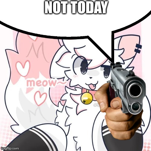 femboy boykisser speech bubble | NOT TODAY | image tagged in femboy boykisser speech bubble | made w/ Imgflip meme maker