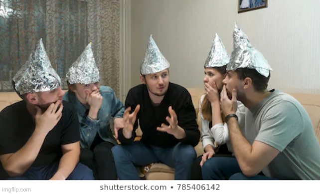 image tagged in tin foil hat people | made w/ Imgflip meme maker