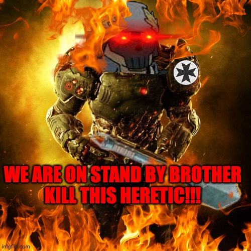 WE ARE ON STAND BY BROTHER

KILL THIS HERETIC!!! | made w/ Imgflip meme maker