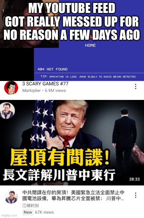 I was watching warhammer videos and I must have fallen asleep and it autoplayed something | MY YOUTUBE FEED GOT REALLY MESSED UP FOR NO REASON A FEW DAYS AGO | made w/ Imgflip meme maker