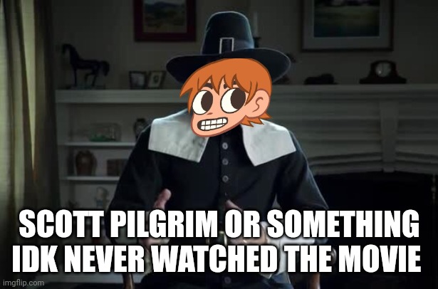 Pilgrim explanation | SCOTT PILGRIM OR SOMETHING IDK NEVER WATCHED THE MOVIE | image tagged in pilgrim explanation | made w/ Imgflip meme maker