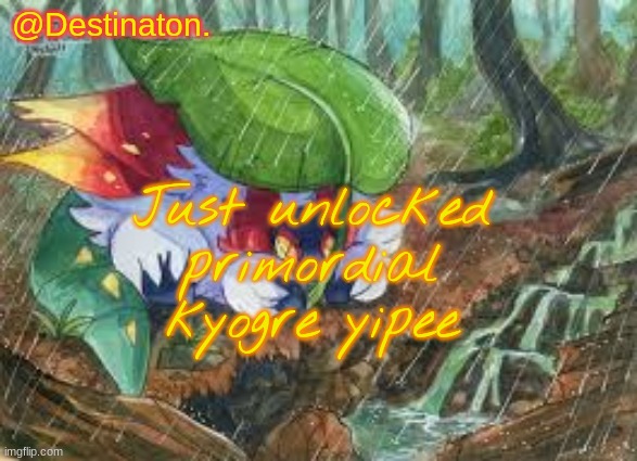 Slither wing my beloved. | Just unlocked primordial kyogre yipee | image tagged in slither wing my beloved | made w/ Imgflip meme maker