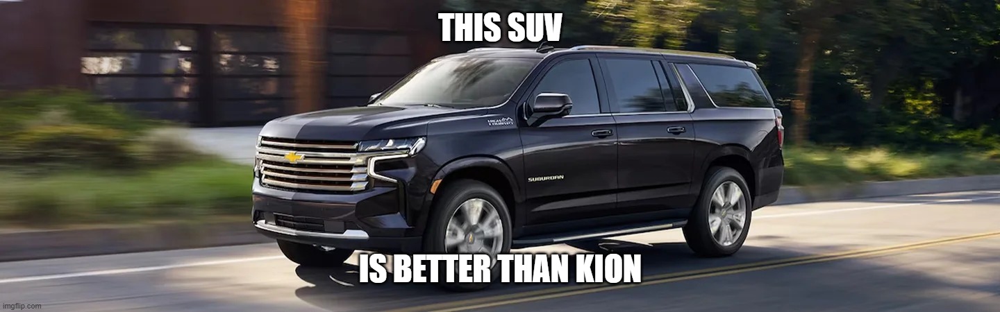 SUV | THIS SUV; IS BETTER THAN KION | image tagged in suv | made w/ Imgflip meme maker