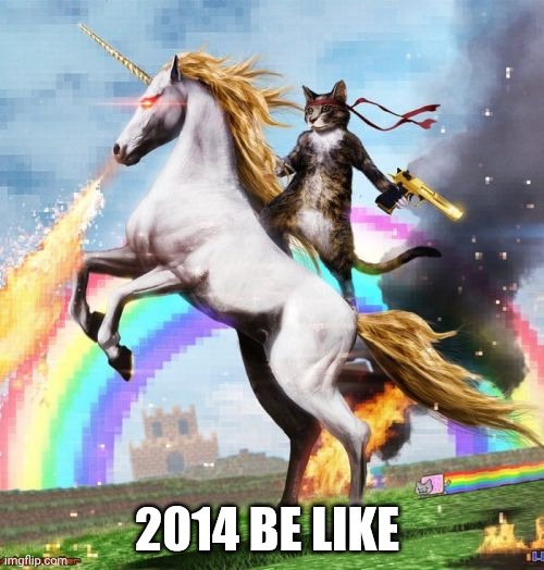 Welcome To The Internets | 2014 BE LIKE | image tagged in memes,welcome to the internets | made w/ Imgflip meme maker