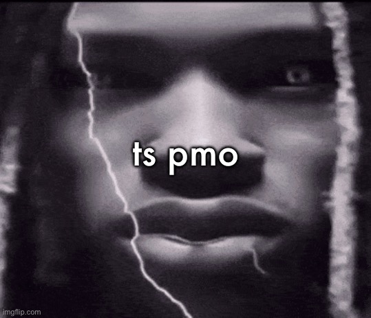 ts pmo | made w/ Imgflip meme maker