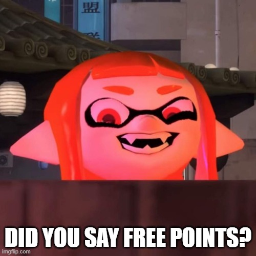 Did you say woomy? | DID YOU SAY FREE POINTS? | image tagged in did you say woomy | made w/ Imgflip meme maker