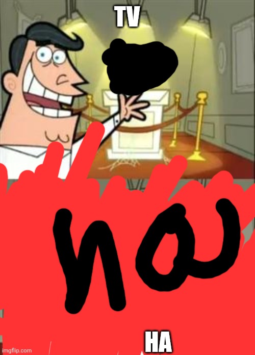 This Is Where I'd Put My Trophy If I Had One | TV; HA | image tagged in memes,this is where i'd put my trophy if i had one | made w/ Imgflip meme maker