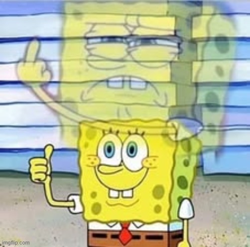 image tagged in spongebob thumbs up middle finger | made w/ Imgflip meme maker