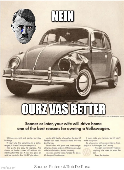 Old Sexist Volkswagen Ad | NEIN OURZ VAS BETTER | image tagged in old sexist volkswagen ad | made w/ Imgflip meme maker