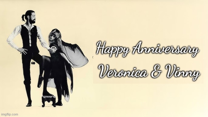 Happy Anniversary Veronica Vinny | Happy Anniversary; Veronica & Vinny | image tagged in happy anniversary,fleetwood mac,veronica,vinny | made w/ Imgflip meme maker