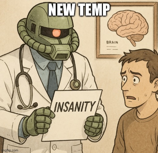 New temp | NEW TEMP | image tagged in sir you re insane | made w/ Imgflip meme maker