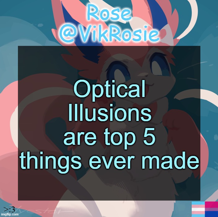 Vik's Sylveon Temp | Optical Illusions are top 5 things ever made | image tagged in vik's sylveon temp | made w/ Imgflip meme maker