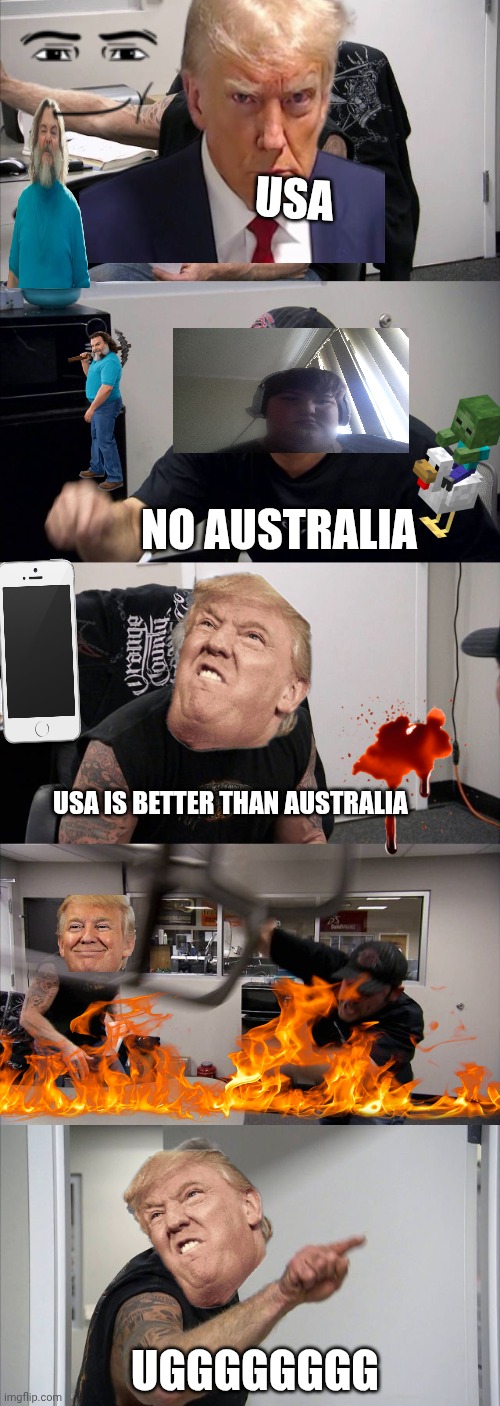 If the USA meet Australia | USA; NO AUSTRALIA; USA IS BETTER THAN AUSTRALIA; UGGGGGGGG | image tagged in memes,american chopper argument | made w/ Imgflip meme maker