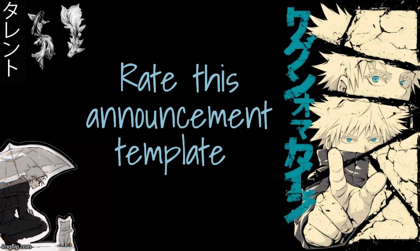 Gojo's announcement template | Rate this announcement template | image tagged in gojo's announcement template | made w/ Imgflip meme maker