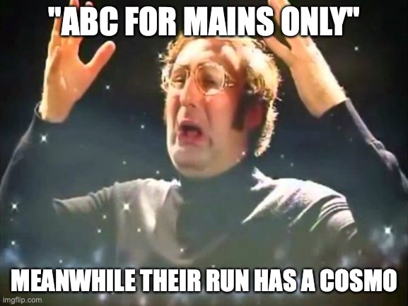 The sheer stupidity of Dandy's World | "ABC FOR MAINS ONLY"; MEANWHILE THEIR RUN HAS A COSMO | image tagged in mind blown | made w/ Imgflip meme maker