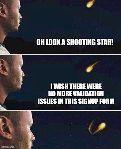 shooting star | OH LOOK A SHOOTING STAR! I WISH THERE WERE NO MORE VALIDATION ISSUES IN THIS SIGNUP FORM | image tagged in shooting star | made w/ Imgflip meme maker