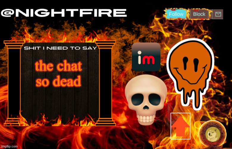 Nightfire's Announcement Template | the chat so dead | image tagged in nightfire's announcement template | made w/ Imgflip meme maker
