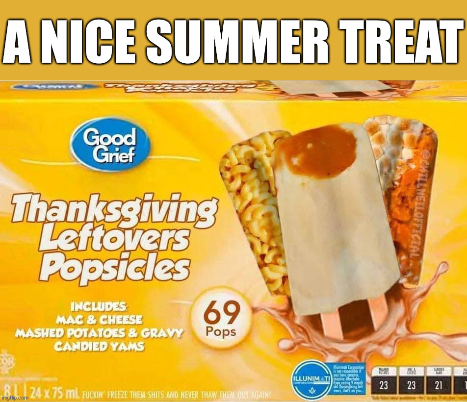 A NICE SUMMER TREAT | image tagged in cursed image | made w/ Imgflip meme maker