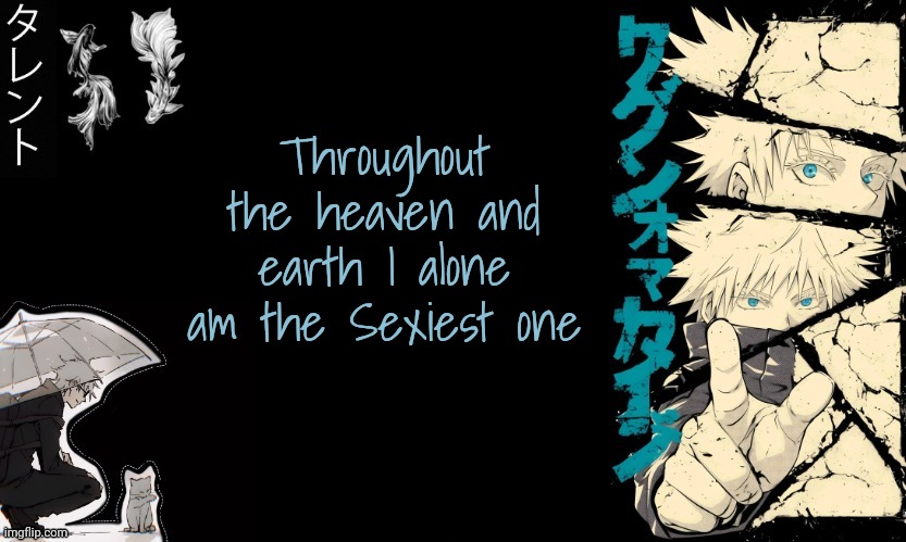 Gojo's announcement template | Throughout the heaven and earth I alone am the Sexiest one | image tagged in gojo's announcement template | made w/ Imgflip meme maker