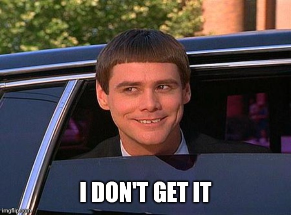 jim carrey meme  | I DON'T GET IT | image tagged in jim carrey meme | made w/ Imgflip meme maker