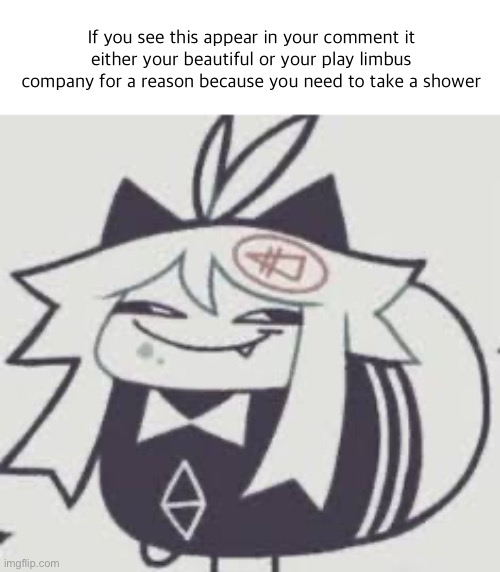 Dumbass | If you see this appear in your comment it either your beautiful or your play limbus company for a reason because you need to take a shower | image tagged in dumbass | made w/ Imgflip meme maker