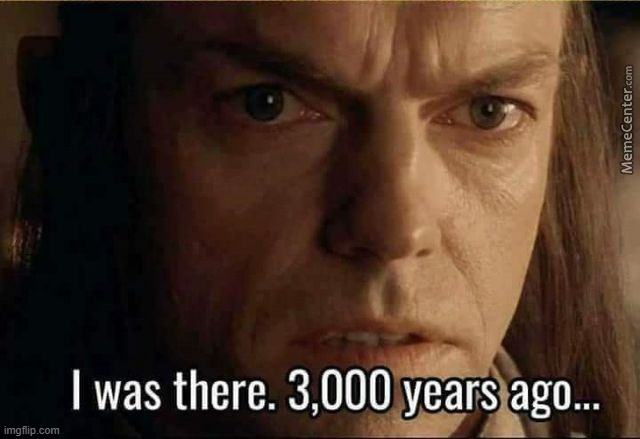 Elrond 3000 years ago | image tagged in elrond 3000 years ago | made w/ Imgflip meme maker