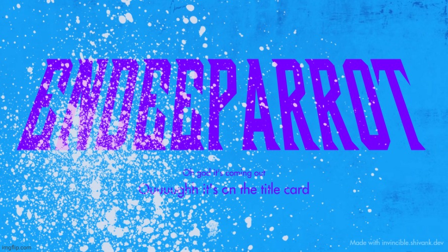 Enderparrot8 announcement | image tagged in enderparrot8 announcement | made w/ Imgflip meme maker