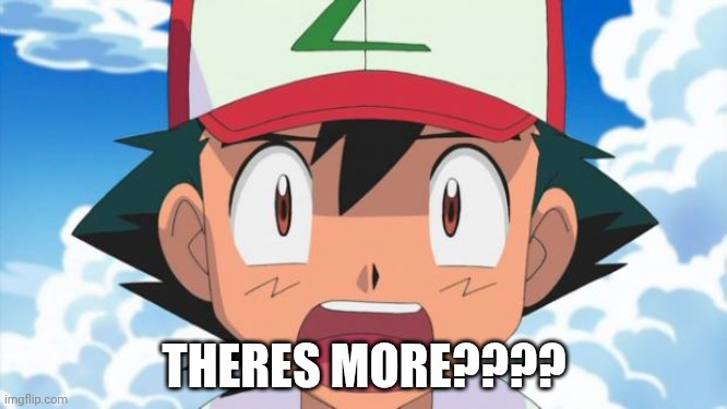 Wait, There's more than 150 Pokemon??? Dafuq | THERES MORE???? | image tagged in wait there's more than 150 pokemon dafuq | made w/ Imgflip meme maker