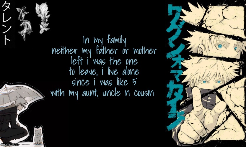 I was the one who went for the milk | In my family neither my father or mother left i was the one to leave, i live alone since i was like 5 with my aunt, uncle n cousin | image tagged in gojo's announcement template | made w/ Imgflip meme maker