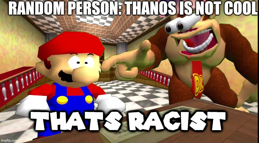 kids,do not say thanos is bad | RANDOM PERSON: THANOS IS NOT COOL | image tagged in dk says that's racist,squid game | made w/ Imgflip meme maker