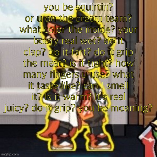 Ever wonder what happened if you mix poison and milk because o- | you be squirtin? or u on the cream team? what color the inside? your booty real wet? do it clap? do it fart? do it grip the meat? is it tight? how many fingers u use? what it taste like? can I smell it? Is it warm? It’s real juicy? do it grip? you be moaning? | image tagged in ever wonder what happened if you mix poison and milk because o- | made w/ Imgflip meme maker