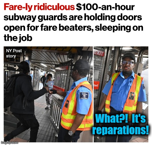 Why New York City will always be a democrat sh¡thole | NY Post
story; What?!  It's
reparations! | image tagged in memes,new york city,democrats,security guard,subway,reparations | made w/ Imgflip meme maker