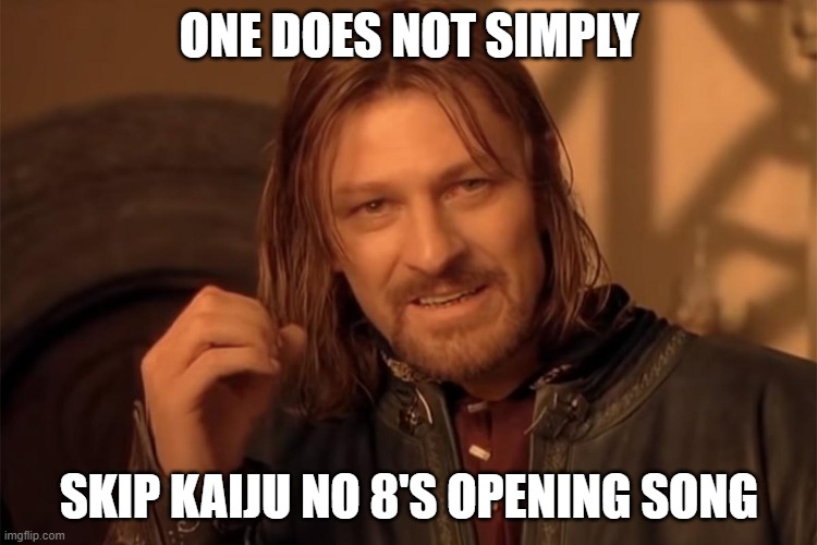 Yungvlud | ONE DOES NOT SIMPLY; SKIP KAIJU NO 8'S OPENING SONG | image tagged in one does no simply | made w/ Imgflip meme maker