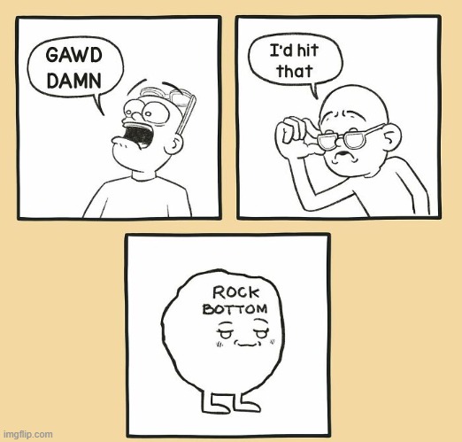 Rock Bottom | image tagged in comics | made w/ Imgflip meme maker