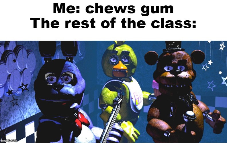 Ngl they done that in the back row before | Me: chews gum
The rest of the class: | image tagged in bruh u wut | made w/ Imgflip meme maker