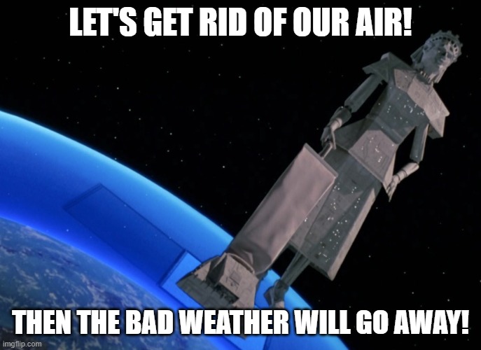 Weather | LET'S GET RID OF OUR AIR! THEN THE BAD WEATHER WILL GO AWAY! | image tagged in storms,death,lightning | made w/ Imgflip meme maker