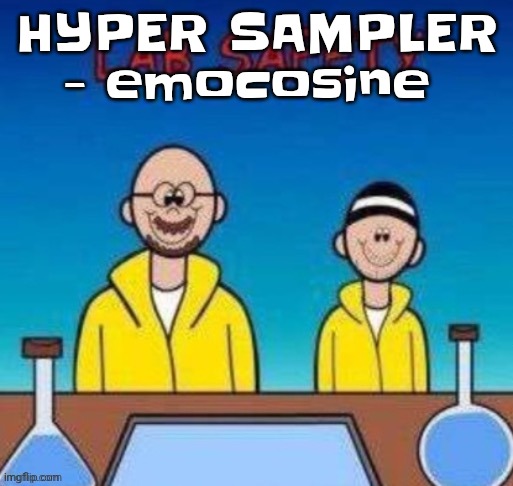 Lab safety with Walter White and Jesse Pinkman | HYPER SAMPLER - emocosine | image tagged in lab safety with walter white and jesse pinkman | made w/ Imgflip meme maker