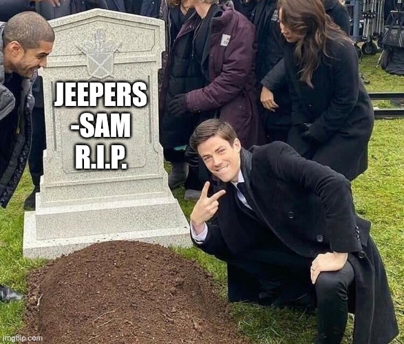 Peace sign tombstone | JEEPERS
-SAM R.I.P. | image tagged in peace sign tombstone | made w/ Imgflip meme maker
