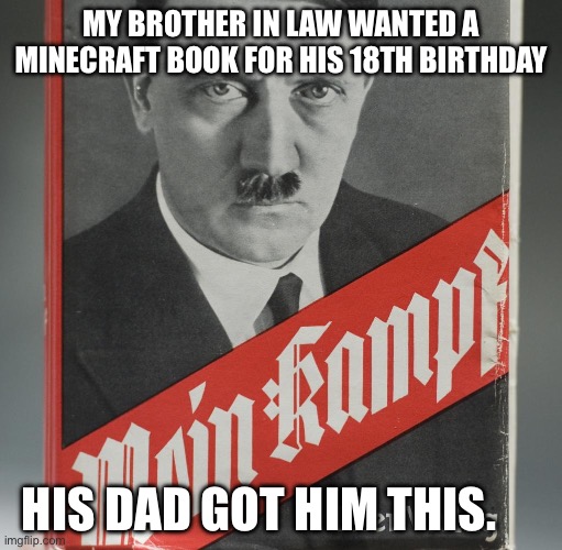 Gen Xers being fools | MY BROTHER IN LAW WANTED A MINECRAFT BOOK FOR HIS 18TH BIRTHDAY; HIS DAD GOT HIM THIS. | image tagged in mein kampf | made w/ Imgflip meme maker