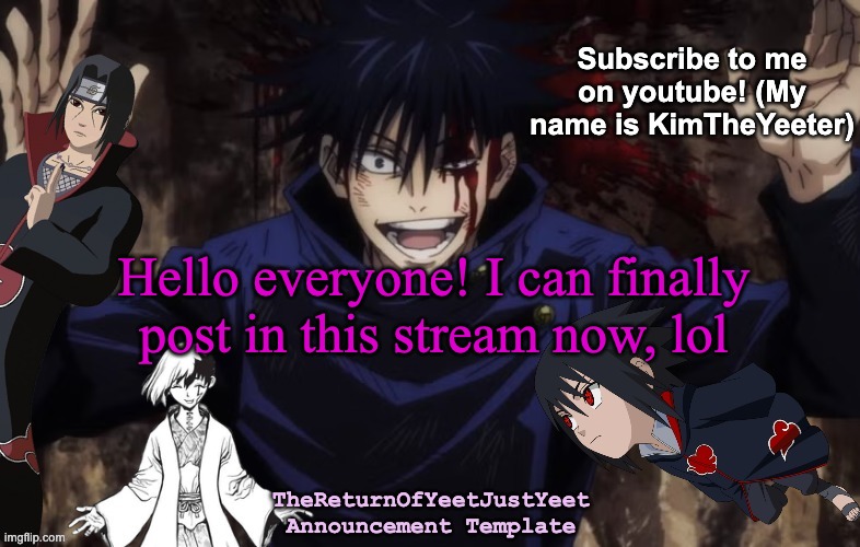 Finally! | Hello everyone! I can finally post in this stream now, lol | image tagged in thereturnofyeetjustyeet's template | made w/ Imgflip meme maker