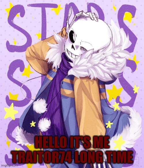 I'm back again | HELLO IT'S ME TRAITOR74 LONG TIME | made w/ Imgflip meme maker
