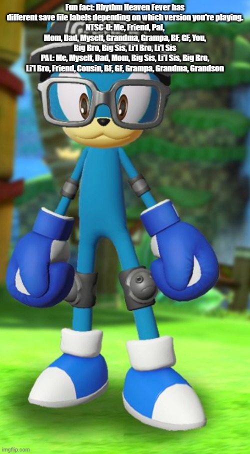 Pump but recreated in the official Sega fan card maker | Fun fact: Rhythm Heaven Fever has different save file labels depending on which version you're playing.
NTSC-U: Me, Friend, Pal, Mom, Dad, Myself, Grandma, Grampa, BF, GF, You, Big Bro, Big Sis, Li'l Bro, Li'l Sis
PAL: Me, Myself, Dad, Mom, Big Sis, Li'l Sis, Big Bro, Li'l Bro, Friend, Cousin, BF, GF, Grampa, Grandma, Grandson | image tagged in pump but recreated in the official sega fan card maker | made w/ Imgflip meme maker